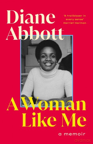 A Woman Like Me: The stunning memoir from the UK's first elected Black female MP - Diane Abbott [KSIĄŻKA]