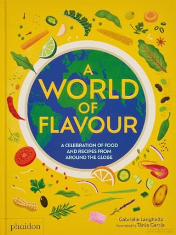 A World of Flavour: A Celebration of Food and Recipes from Around the Globe - Gabrielle Langholtz [KSIĄŻKA]