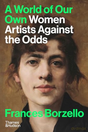 A World of Our Own: Women Artists Against the Odds - Frances Borzello [KSIĄŻKA]