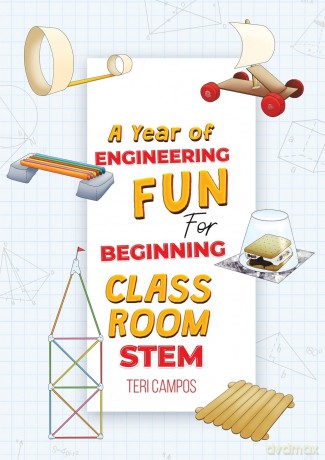 A Year of Engineering Fun for Beginning Classroom STEM - Teri Campos [KSIĄŻKA]