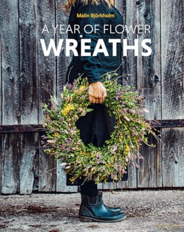 A Year of Flower Wreaths: Simple Projects for All Seasons - Malin Björkholm [KSIĄŻKA]
