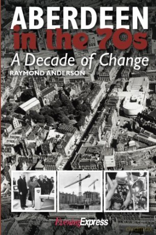 Aberdeen in the 1970s: A Decade of Change - Raymond Anderson [KSIĄŻKA]