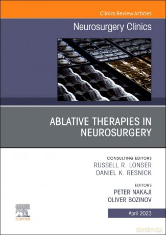 Ablative Therapies in Neurosurgery, An Issue of Neurosurgery Clinics of North America (Volume 34-2) (The Clinics: Surgery, Volume 34-2) - Peter Nakaji MD [KSIĄŻKA]