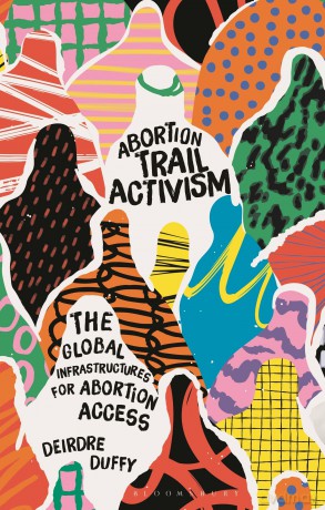 Abortion Trail Activism: Global Projects for Feminist Abortion Care: The Global Infrastructures for Abortion Access - Deirdre Duffy [KSIĄŻKA]