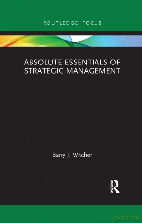 Absolute Essentials of Strategic Management (Absolute Essentials of Business and Economics) - Barry Witcher [KSIĄŻKA]