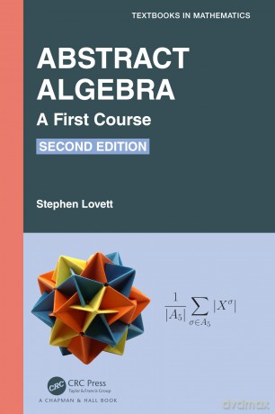 Abstract Algebra: A First Course (Textbooks in Mathematics) - Stephen Lovett [KSIĄŻKA]