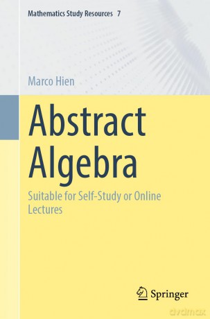 Abstract Algebra: Suitable for Self-Study or Online Lectures: 7 (Mathematics Study Resources, 7) - Marco Hien [KSIĄŻKA]