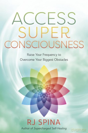 Access Super Consciousness: Raise Your Frequency to Overcome Your Biggest Obstacles (Rj Spina's Self-Healing) - R.J. Spina [KSIĄŻKA]