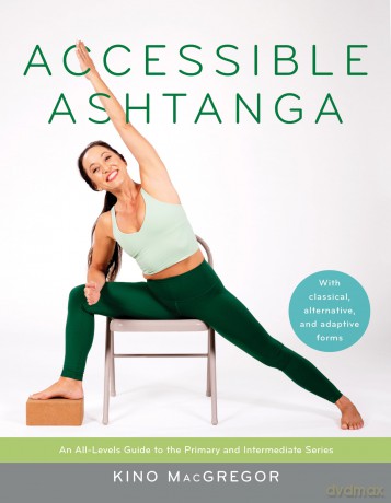 Accessible Ashtanga: An All-Levels Guide to the Primary and Intermediate Series - Kino MacGregor [KSIĄŻKA]