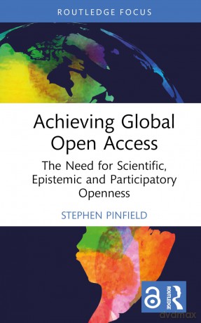 Achieving Global Open Access: The Need for Scientific, Epistemic and Participatory Openness (Routledge Critical Studies on Open Access) - Stephen Pinfield [KSIĄŻKA]