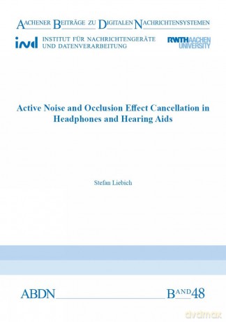 Active Noise and Occlusion Effect Cancellation in Headphones and Hearing Aids (Aachener Beiträge zu digitalen Nachrichtensystemen Series) - Ph.D. Dr Stefan Wilhelm Liebich [KSIĄŻKA]