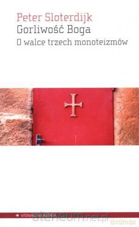 Gorliwość Boga. O walce trzech monoteizmów [KSIĄŻKA]