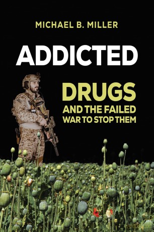 Addicted: Drugs and the Failed War to Stop Them - Michael B. Miller [KSIĄŻKA]