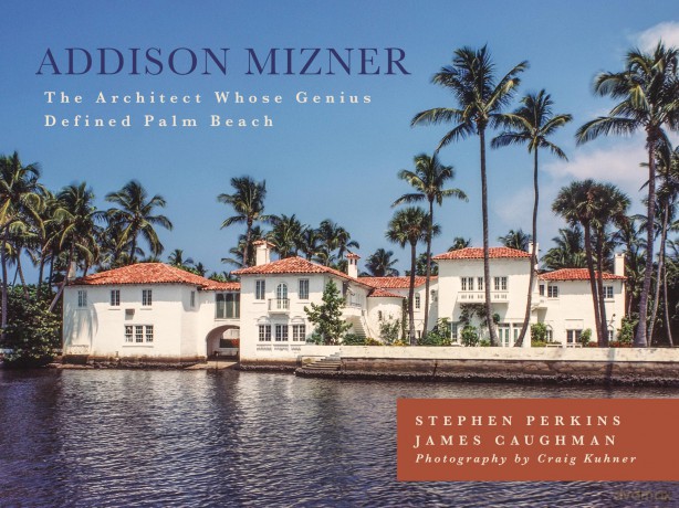 Addison Mizner: The Remarkable Life and Architectural Legacy of Addison Mizner: The Architect Whose Genius Defined Palm Beach - Stephen Perkins [KSIĄŻKA]