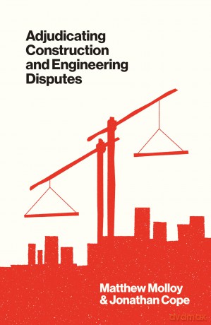 Adjudicating Construction and Engineering Disputes - Matthew Molloy [KSIĄŻKA]