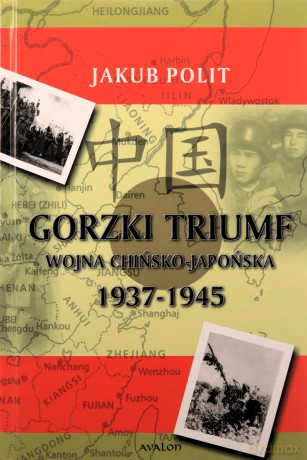 Gorzki Triumf Wojna chińsko-japońska 1937-1945 [KSIĄŻKA]