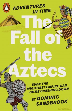 Adventures in Time: The Fall of the Aztecs - Dominic Sandbrook [KSIĄŻKA]