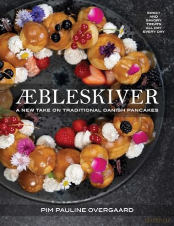 Aebleskiver: A New Take on Traditional Danish Pancakes - Pim Pauline Overgaard [KSIĄŻKA]