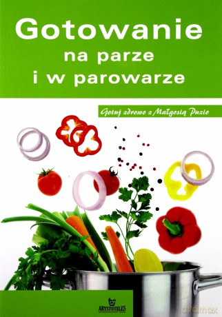 Gotowanie na parze i w parowarze [KSIĄŻKA]