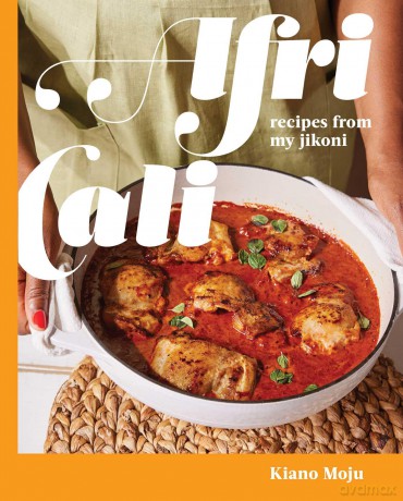 AfriCali: Recipes from My Jikoni (A Cookbook) - Kiano Moju [KSIĄŻKA]