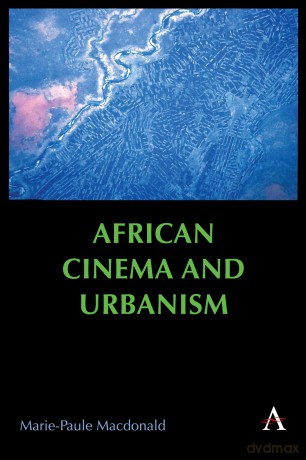 African Cinema and Urbanism: 1 (Anthem Africology Series) - Marie-Paule Macdonald [KSIĄŻKA]