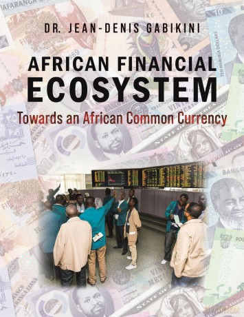 African Financial Ecosystem: Towards an African Common Currency - Dr. Jean-Denis Gabikini [KSIĄŻKA]