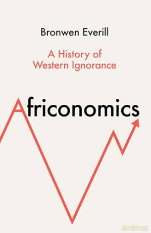 AFRICONOMICS HB: A History of Western Ignorance - Bronwen Everill [KSIĄŻKA]