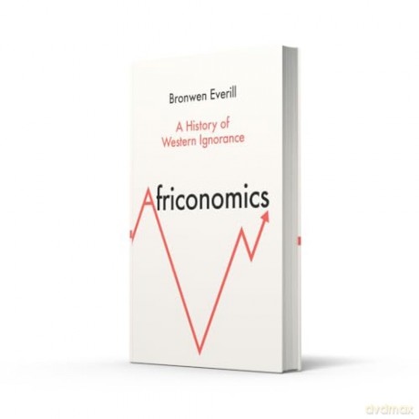 AFRICONOMICS HB: A History of Western Ignorance - Bronwen Everill [KSIĄŻKA]