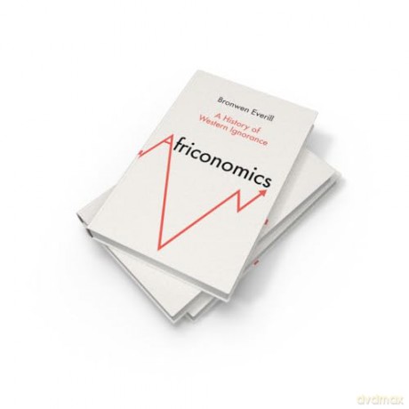 AFRICONOMICS HB: A History of Western Ignorance - Bronwen Everill [KSIĄŻKA]