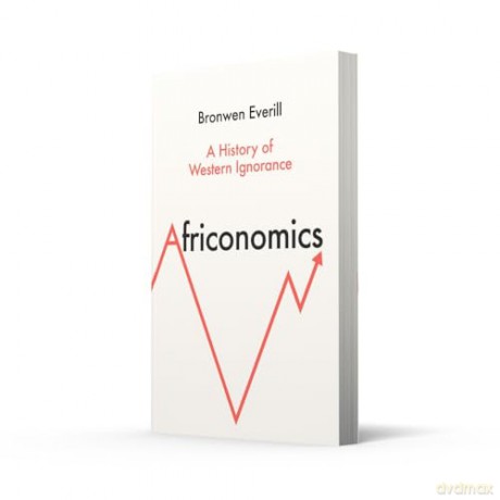 Africonomics: A History of Western Ignorance and African Economics - Bronwen Everill [KSIĄŻKA]