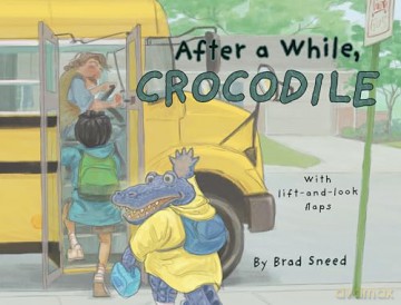 After a While, Crocodile: A Lift-the-Flap Picture Book of Wordplay - Brad Sneed [KSIĄŻKA]