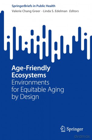 Age-Friendly Ecosystems: Environments for Equitable Aging by Design (SpringerBriefs in Public Health) - Valerie Chang Greer [KSIĄŻKA]