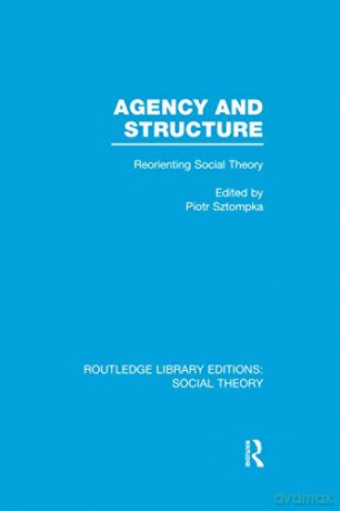 Agency and Structure: Reorienting Social Theory (Routledge Library Editions: Social Theory) [KSIĄŻKA]