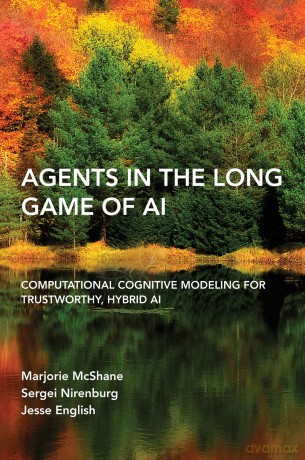 Agents in the Long Game of AI: Computational Cognitive Modeling for Trustworthy, Hybrid AI - Marjorie Mcshane [KSIĄŻKA]