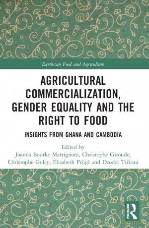 Agricultural Commercialization, Gender Equality and the Right to Food: Insights from Ghana and Cambodia (Earthscan Food and Agriculture) - Joanna Bourke Martignoni [KSIĄŻKA]