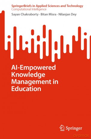 AI-Empowered Knowledge Management in Education (SpringerBriefs in Applied Sciences and Technology) - Sayan Chakraborty [KSIĄŻKA]