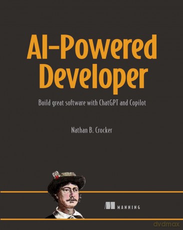 AI-Powered Developer: Build Great Software with ChatGPT and Copilot - Nathan Nathan [KSIĄŻKA]