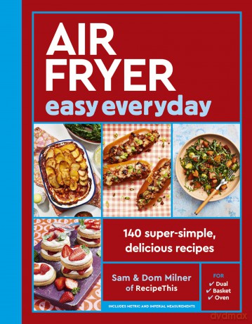 Air Fryer Easy Everyday: 140 super-simple, delicious recipes (Air Fryer Cookbook series) - Sam Milner [KSIĄŻKA]