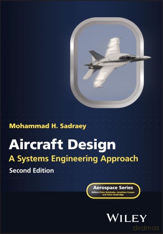 Aircraft Design: A Systems Engineering Approach (Aerospace Series) - Mohammad H. Sadraey [KSIĄŻKA]