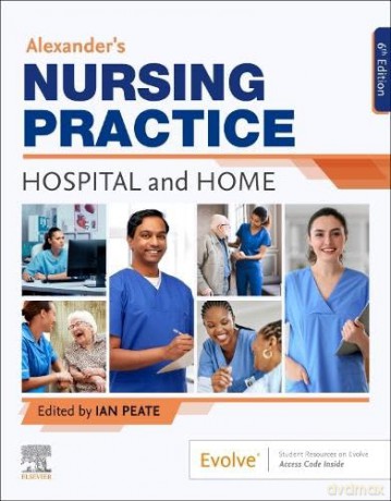 Alexander's Nursing Practice: Hospital and Home - Ian Peate OBE FRCN EN(G) RGN DipN (Lond) RNT BEd(Hons) MA(Lond) LLM [KSIĄŻKA]