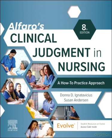 Alfaro's Clinical Judgment in Nursing: A How-To Practice Approach - Donna D. Ignatavicius MS RN CNE CNEcl ANEF FAADN [KSIĄŻKA]