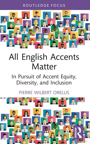 All English Accents Matter: In Pursuit of Accent Equity, Diversity, and Inclusion (Routledge Studies in Sociolinguistics) - Pierre Wilbert Orelus [KSIĄŻKA]