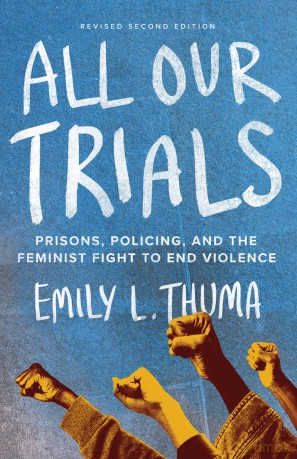 All Our Trials: Prisons, Policing, and the Feminist Fight to End Violence (Revised Edition) - Emily L. Thuma [KSIĄŻKA]