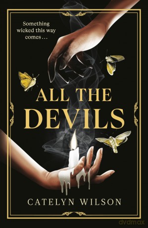 All The Devils: Are you ready for the spookiest, most addictive Dark Academia read of the year: 1 (Sisters of the Occult, 1) - Catelyn Wilson [KSIĄŻKA]