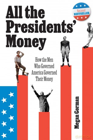 All the Presidents' Money: How the Men Who Governed America Governed Their Money - Megan Gorman [KSIĄŻKA]