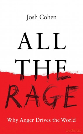 All the Rage: Why Anger Drives the World - Josh Cohen [KSIĄŻKA]