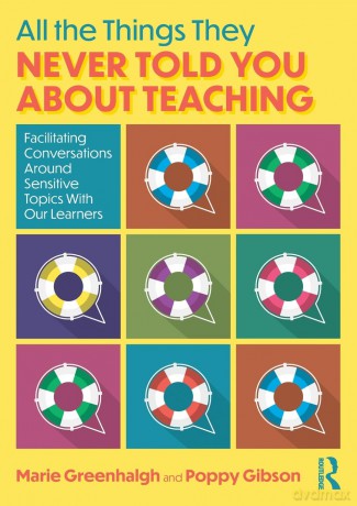 All the Things They Never Told You About Teaching: Facilitating Conversations Around Sensitive Topics With Our Learners - Marie Greenhalgh [KSIĄŻKA]