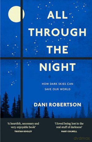 All Through the Night: One woman's fight to protect our planet's nature and environment from the effects of light pollution. - Dani Robertson [KSIĄŻKA]