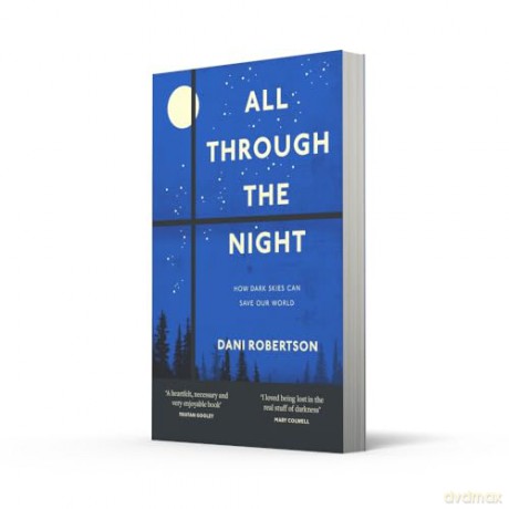 All Through the Night: One woman's fight to protect our planet's nature and environment from the effects of light pollution. - Dani Robertson [KSIĄŻKA]
