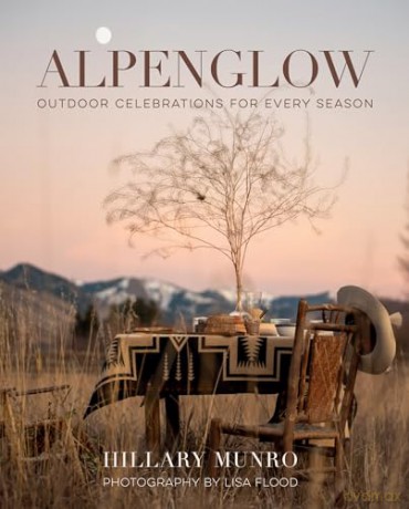Alpenglow: Outdoor Celebrations for Every Season - Hillary Munro [KSIĄŻKA]